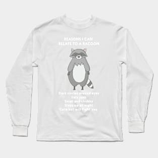 Reasons I Can Relate To A Racoon | Funny Shirts for Animal Lovers Long Sleeve T-Shirt